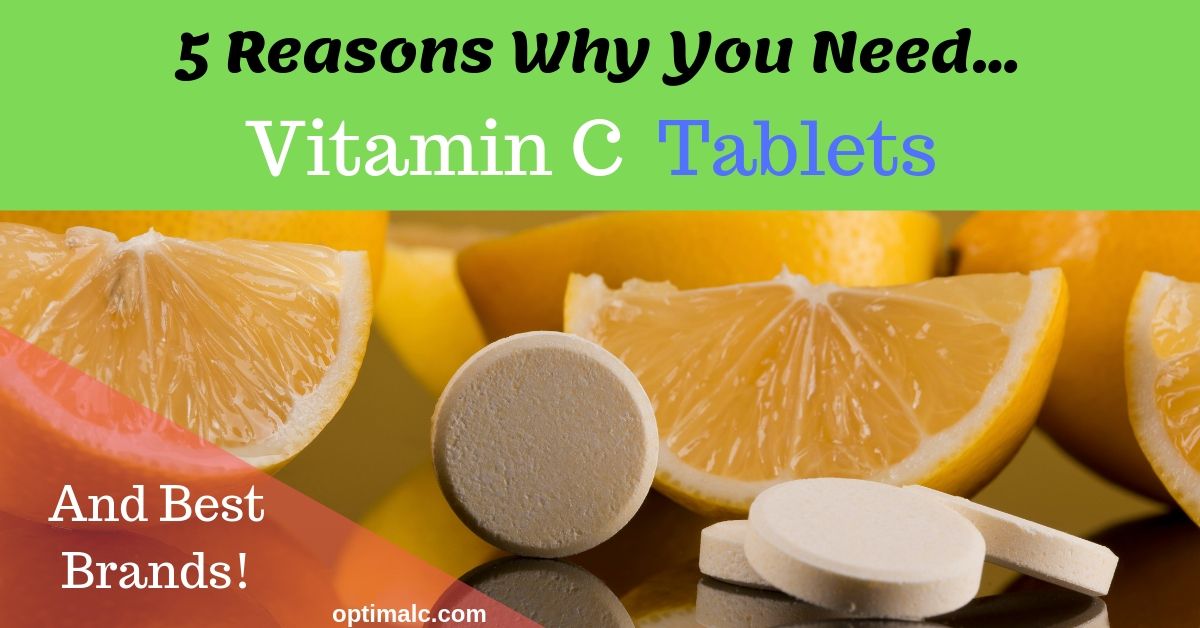 5 Reasons Why You Need Vitamin C Tablets And What Brands